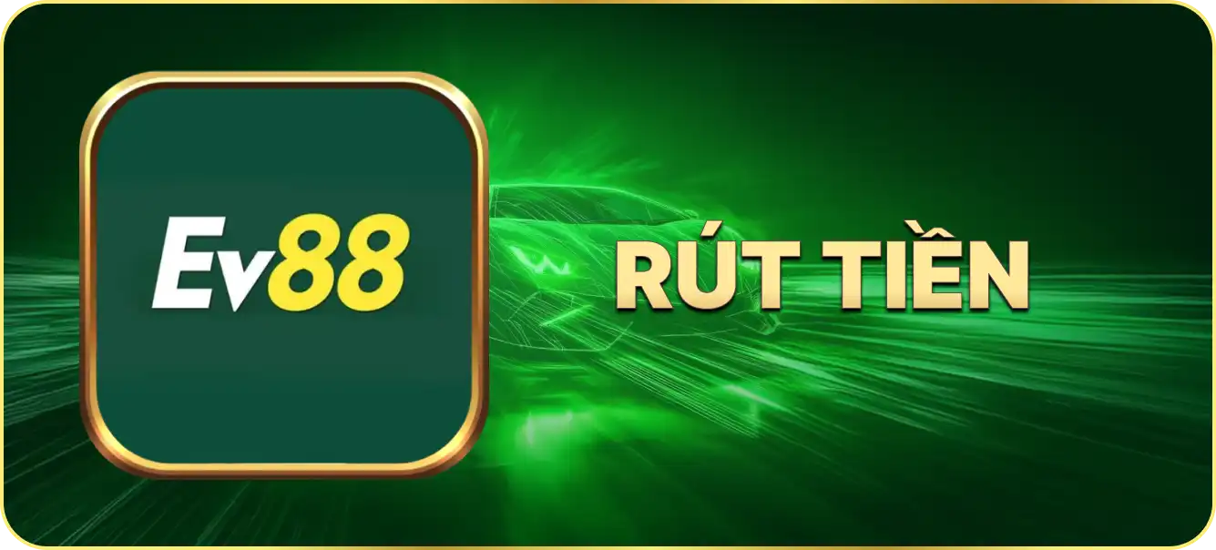 Hướng dẫn rút tiền Ev88