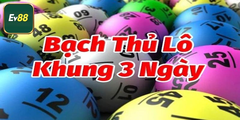 Lô Bạch Thủ Khung 3 Ngày - Kinh Nghiệm Bắt Cầu Chính Xác