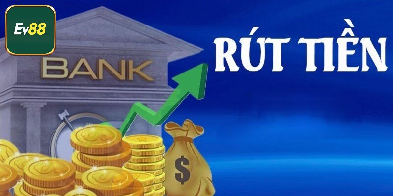 Rút tiền Ev88 cho người mới