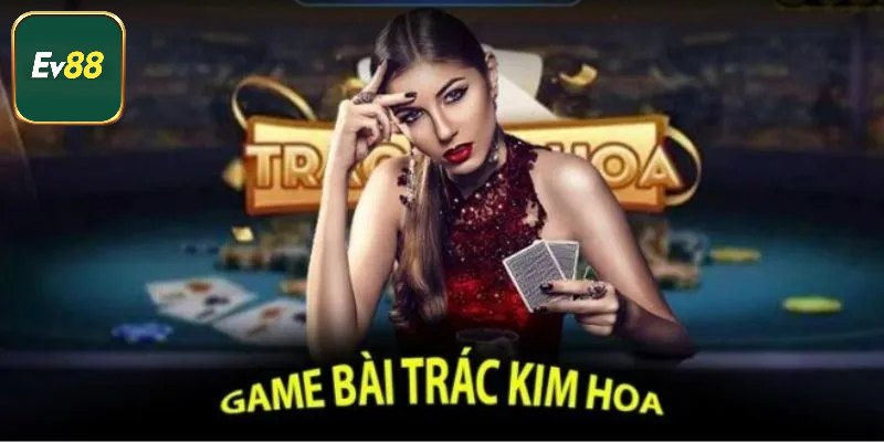Sơ lược về game bài trác kim hoa