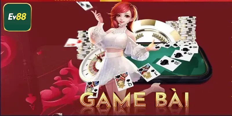 Vài nét khái quát về sảnh game bài Ev88